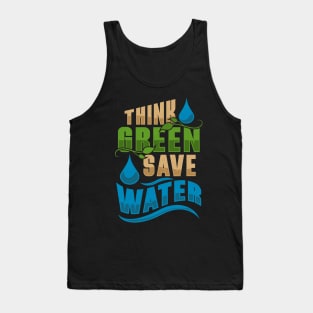 Water Conservation Earth Day And Everyday Think Green Tank Top